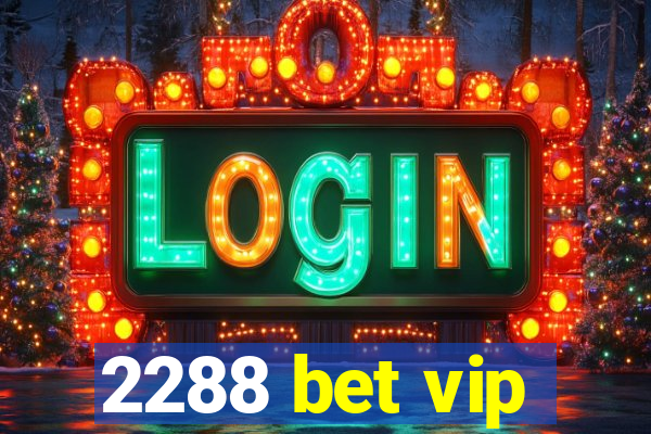 2288 bet vip